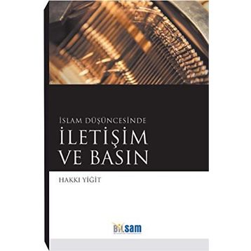 İSLAM DÜŞÜNCESINDE İLETIŞIM VE BASIN - HAKKI YIĞIT