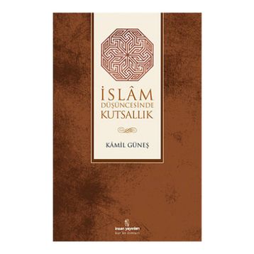 İSLAM DÜŞÜNCESİNDE KUTSALLIK - KAMIL GÜNEŞ