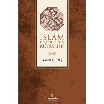İSLAM DÜŞÜNCESİNDE KUTSALLIK - KAMIL GÜNEŞ