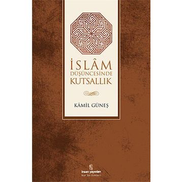İSLAM DÜŞÜNCESİNDE KUTSALLIK - KAMIL GÜNEŞ