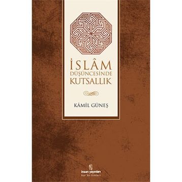 İSLAM DÜŞÜNCESİNDE KUTSALLIK - KAMIL GÜNEŞ