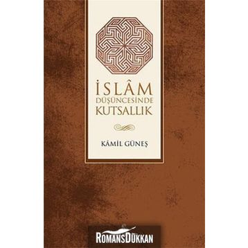 İSLAM DÜŞÜNCESİNDE KUTSALLIK - KAMIL GÜNEŞ
