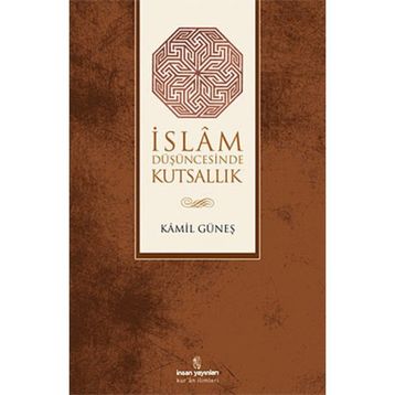 İSLAM DÜŞÜNCESİNDE KUTSALLIK - KAMIL GÜNEŞ