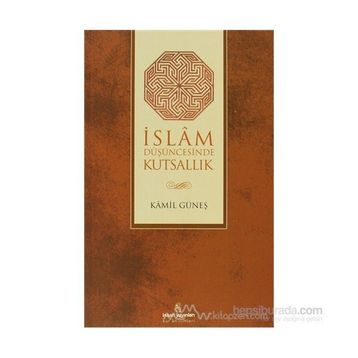 İSLAM DÜŞÜNCESİNDE KUTSALLIK - KAMIL GÜNEŞ