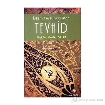 İSLAM DÜŞÜNCESİNDE TEVHID - MEVLÜT ÖZLER