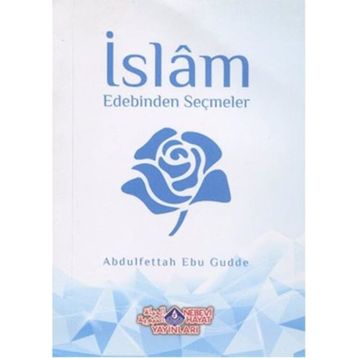 İslam Edebinden Seçmeler - Abdulfettah Ebu Gudde