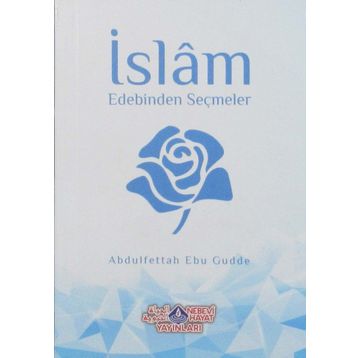 İslam Edebinden Seçmeler - Abdulfettah Ebu Gudde