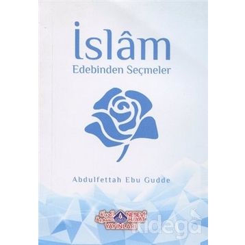 İslam Edebinden Seçmeler - Abdulfettah Ebu Gudde