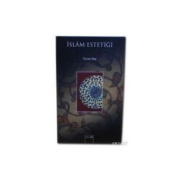 İSLAM ESTETİĞİ - TURAN KOÇ