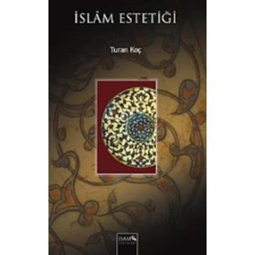 İSLAM ESTETİĞİ - TURAN KOÇ