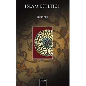İSLAM ESTETİĞİ - TURAN KOÇ