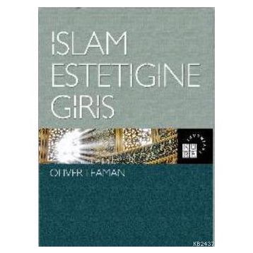 İSLAM ESTETİĞİNE GİRİŞ - OLIVER LEAMAN