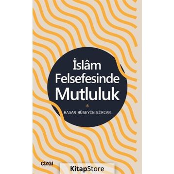 İslam Felsefesinde Mutluluk - Hasan Hüseyin Bircan