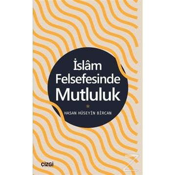 İslam Felsefesinde Mutluluk - Hasan Hüseyin Bircan