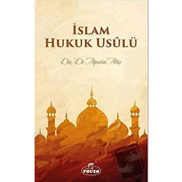 İslam Hukuk Usulü - Alpaslan Alkış