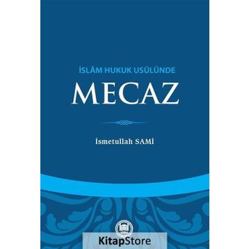 İslam Hukuk Usulünde Mecaz - Üsmetullah Sami