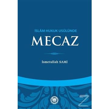 İslam Hukuk Usulünde Mecaz - Üsmetullah Sami