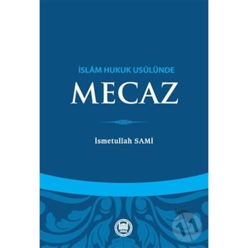 İslam Hukuk Usulünde Mecaz - Üsmetullah Sami