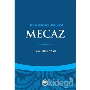 İslam Hukuk Usulünde Mecaz - Üsmetullah Sami