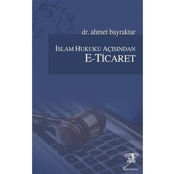 İslam Hukuku Açısından E-Ticaret - Ahmet Bayraktar