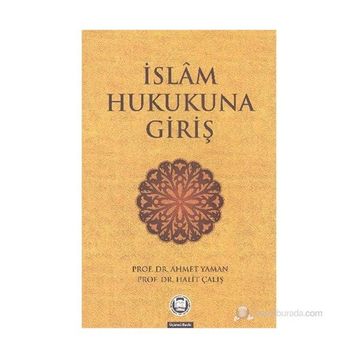 İSLAM HUKUKUNA GIRIŞ - AHMET YAMAN;HALIT ÇALIŞ