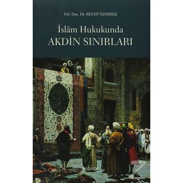 İSLAM HUKUKUNDA AKDIN SINIRLARI - RECEP ÖZDİREK
