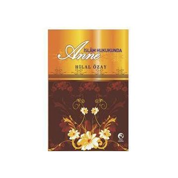 İSLAM HUKUKUNDA ANNE - HILAL ÖZAY