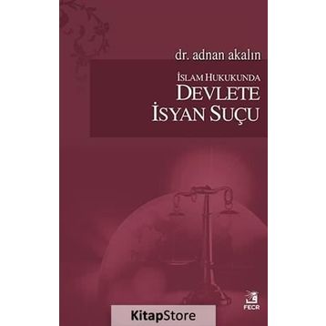 İslam Hukukunda Devlete İsyan Suçu - Adnan Akalın