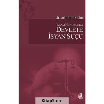 İslam Hukukunda Devlete İsyan Suçu - Adnan Akalın