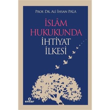İSLAM HUKUKUNDA İHTİYAT İLKESİ - ALI İHSAN PALA