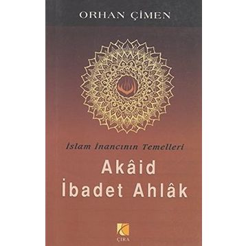 İSLAM İNANCININ TEMELLERI - AKAID İBADET AHLAK - ORHAN ÇİMEN
