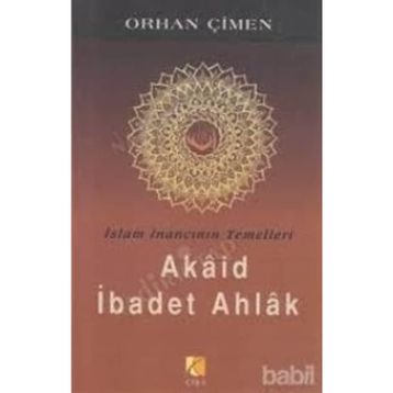 İSLAM İNANCININ TEMELLERI - AKAID İBADET AHLAK - ORHAN ÇİMEN
