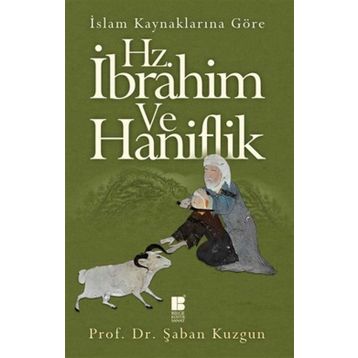 İslam Kaynaklarına Göre Hz. İbrahim ve Haniflik - Şaban Kuzgun