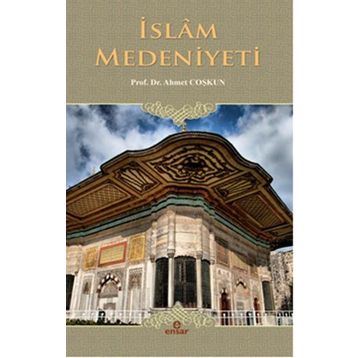 İslam Medeniyeti - Ahmet Coşkun