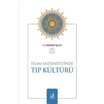 İslam Medeniyetinde Tıp Kültürü - Mehmet Sılay