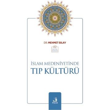 İslam Medeniyetinde Tıp Kültürü - Mehmet Sılay