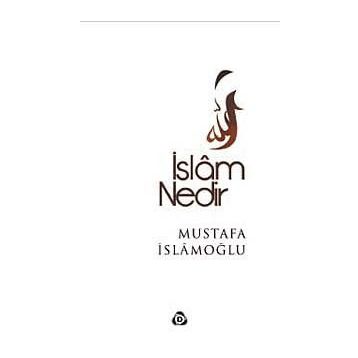 İslam Nedir? - Mustafa İslamoğlu