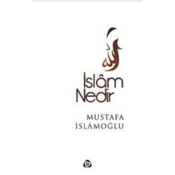 İslam Nedir? - Mustafa İslamoğlu