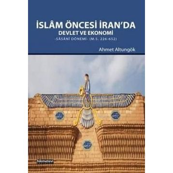 İslam Öncesi İran’da Devlet ve Ekonomi - Ahmet Altungök