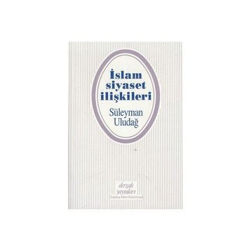 İslam Siyaset İlişkileri - Süleyman Uludağ