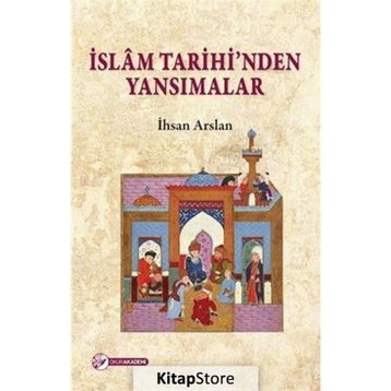 İslam Tarihinden Yansimalar - İhsan Arslan