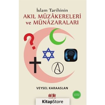 İslam Tarihinin Akıl Müzakereleri ve Münazaraları - Veysel Karaaslan - Akıl Fikir Yayınları