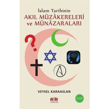 İslam Tarihinin Akıl Müzakereleri ve Münazaraları - Veysel Karaaslan - Akıl Fikir Yayınları