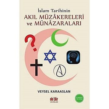 İslam Tarihinin Akıl Müzakereleri ve Münazaraları - Veysel Karaaslan - Akıl Fikir Yayınları