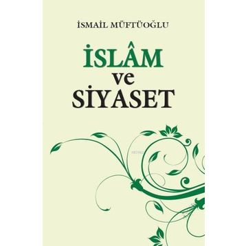 İSLAM VE SIYASET - İSMAİL MÜFTÜOĞLU