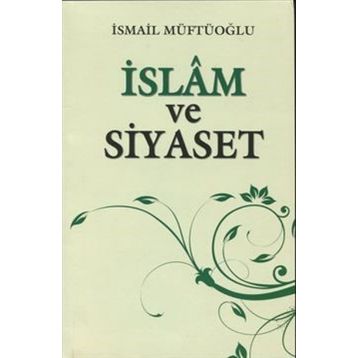 İSLAM VE SIYASET - İSMAİL MÜFTÜOĞLU