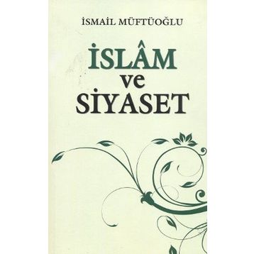 İSLAM VE SIYASET - İSMAİL MÜFTÜOĞLU
