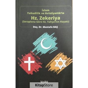 İslam, Yahudilik ve Hıristiyanlıkta Hz. Zekeriya - Mustafa Baş
