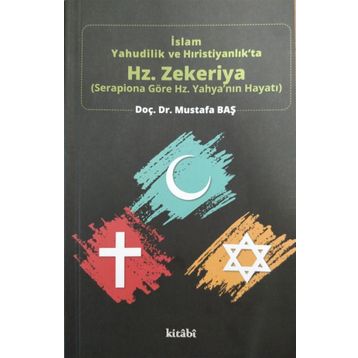 İslam, Yahudilik ve Hıristiyanlıkta Hz. Zekeriya - Mustafa Baş