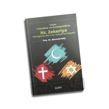 İslam, Yahudilik ve Hıristiyanlıkta Hz. Zekeriya - Mustafa Baş